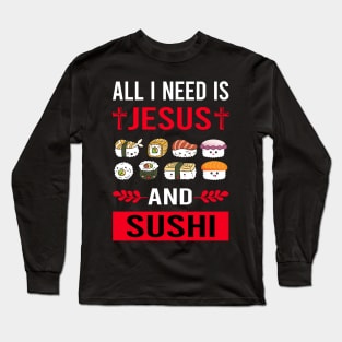 I Need Jesus And Sushi Long Sleeve T-Shirt